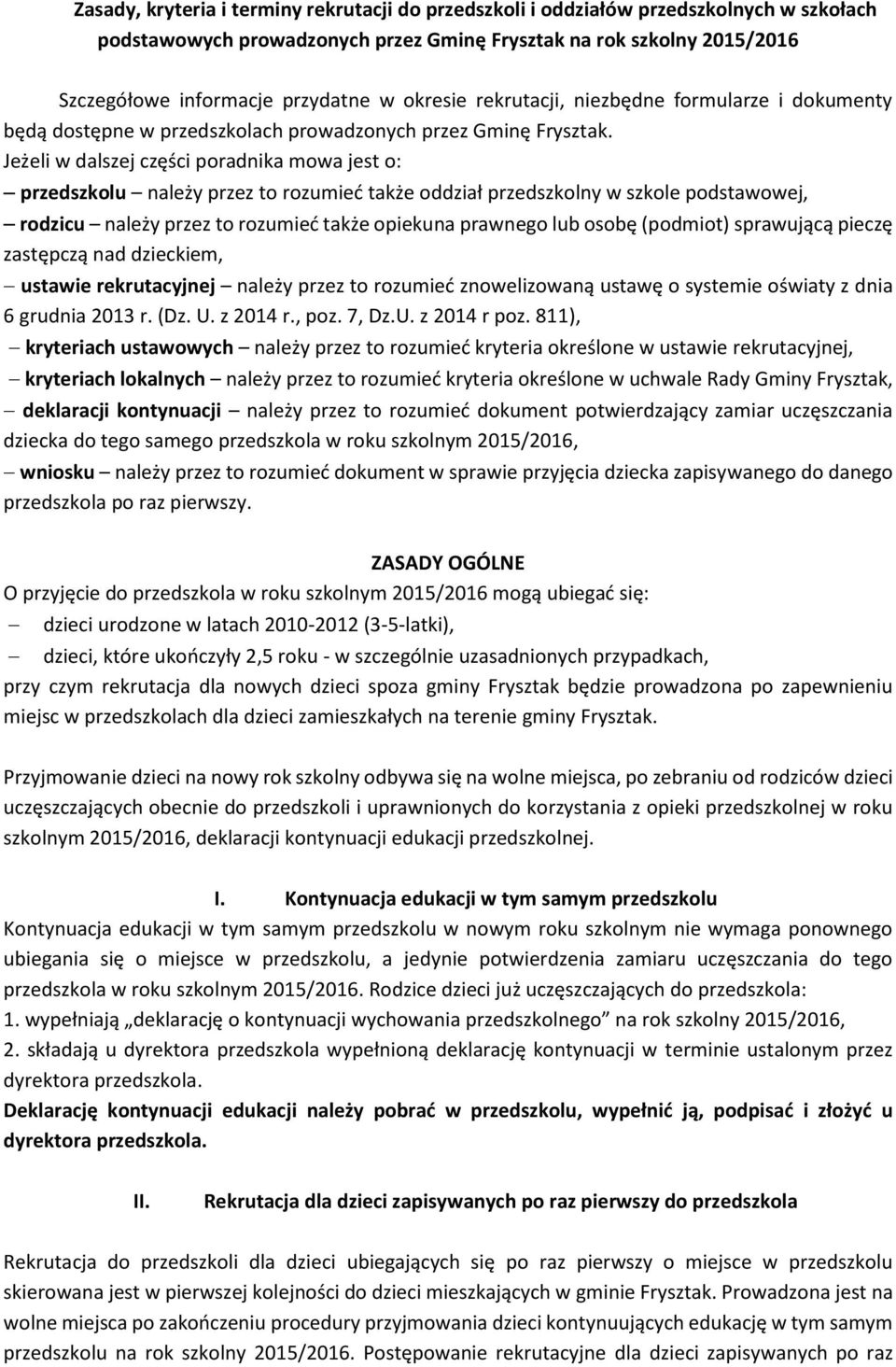 Jeżeli w dalszej części poradnika mowa jest o: przedszkolu należy przez to rozumieć także oddział przedszkolny w szkole podstawowej, rodzicu należy przez to rozumieć także opiekuna prawnego lub osobę