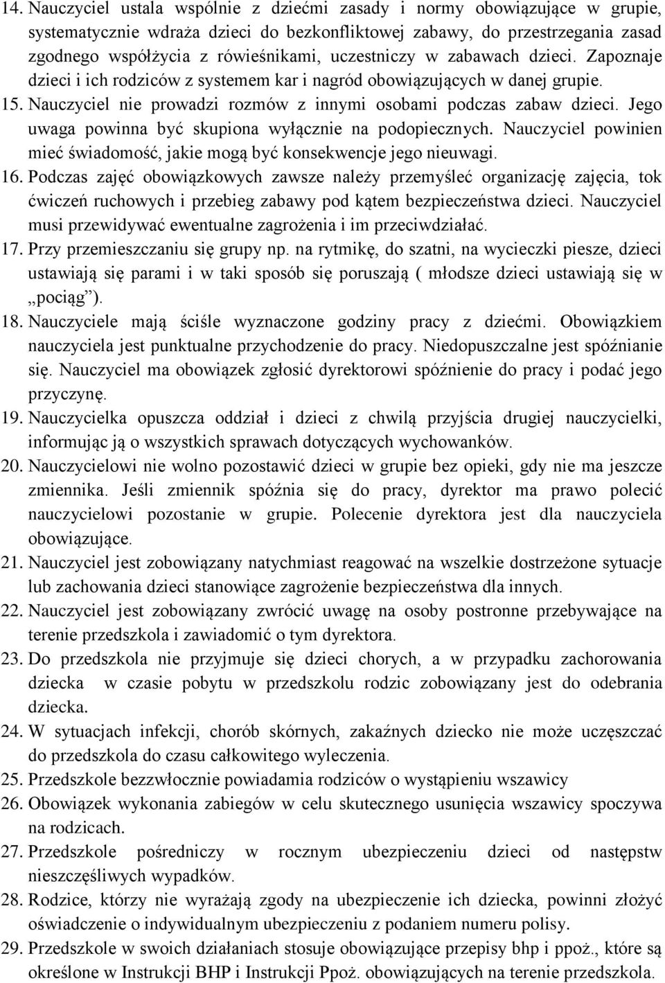 Jego uwaga powinna być skupiona wyłącznie na podopiecznych. Nauczyciel powinien mieć świadomość, jakie mogą być konsekwencje jego nieuwagi. 16.