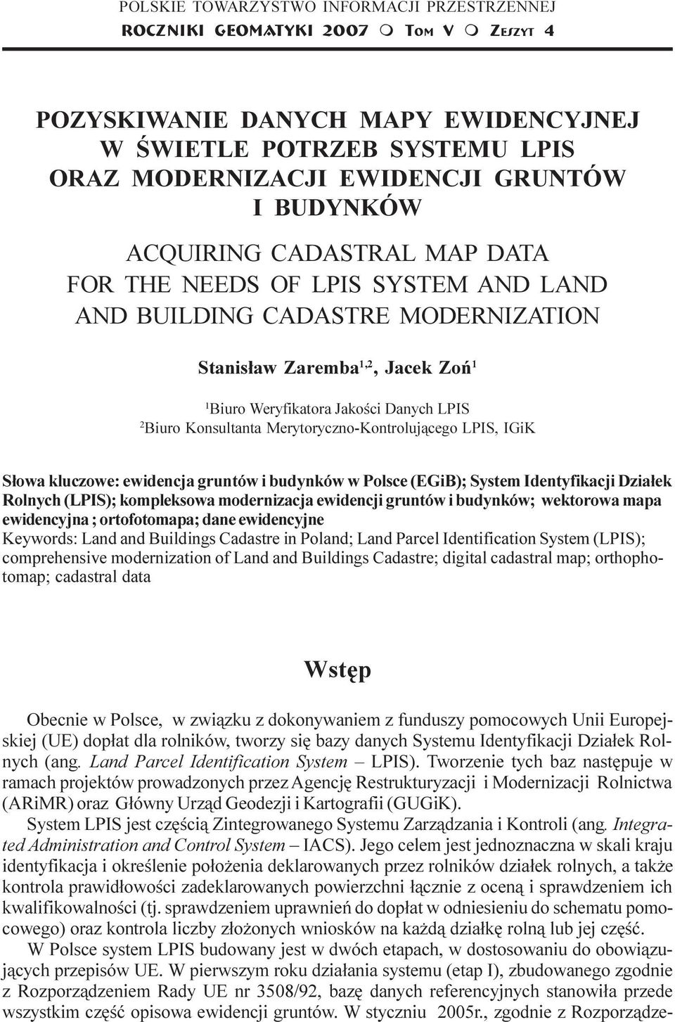 NEEDS OF LPIS SYSTEM AND LAND AND BUILDING CADASTRE MODERNIZATION Stanis³aw Zareba 1,2, Jacek Zoñ 1 1 Biuro Weryfikatora Jakoœci Danych LPIS 2 Biuro Konsultanta Merytoryczno-Kontroluj¹cego LPIS, IGiK