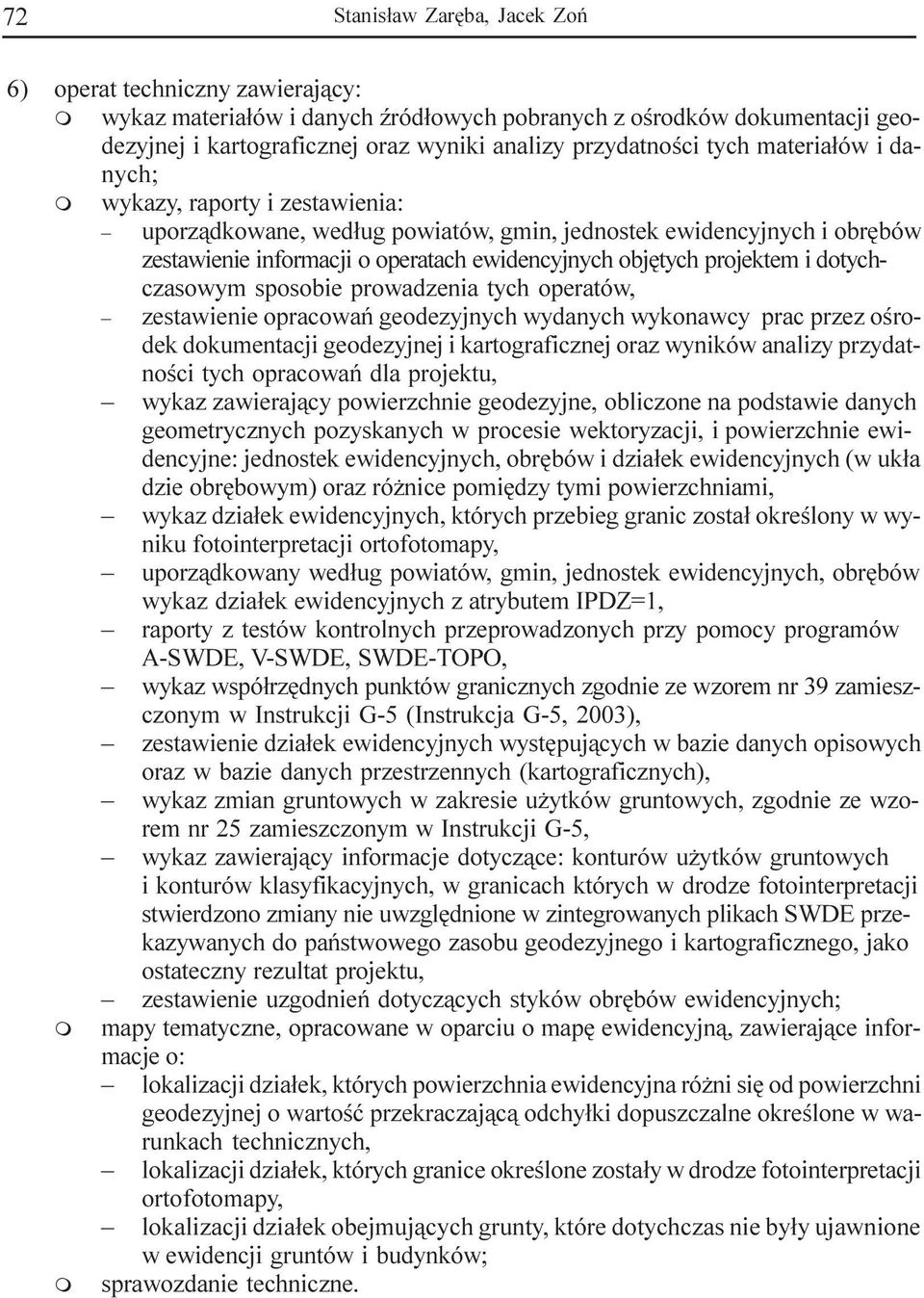 dotychczasowy sposobie prowadzenia tych operatów, zestawienie opracowañ geodezyjnych wydanych wykonawcy prac przez oœrodek dokuentacji geodezyjnej i kartograficznej oraz wyników analizy przydatnoœci