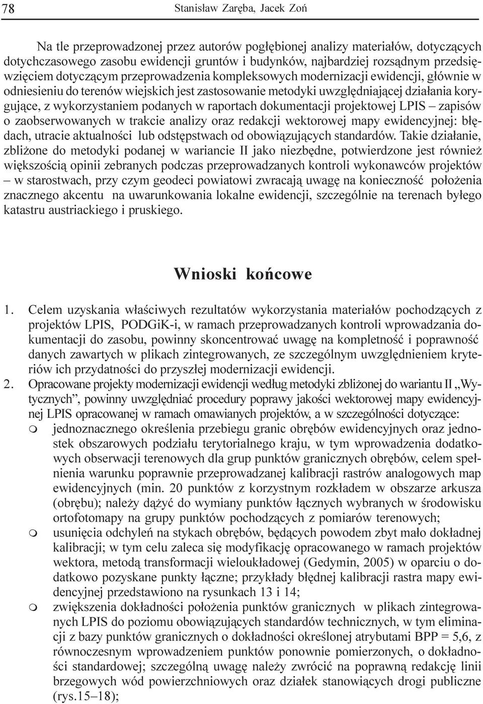 wykorzystanie podanych w raportach dokuentacji projektowej LPIS zapisów o zaobserwowanych w trakcie analizy oraz redakcji wektorowej apy ewidencyjnej: b³êdach, utracie aktualnoœci lub odstêpstwach od