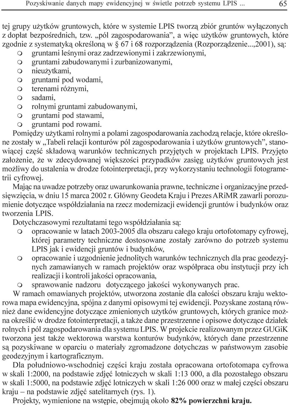 ..,2001), s¹: gruntai leœnyi oraz zadrzewionyi i zakrzewionyi, gruntai zabudowanyi i zurbanizowanyi, nieu ytkai, gruntai pod wodai, terenai ró nyi, sadai, rolnyi gruntai zabudowanyi, gruntai pod