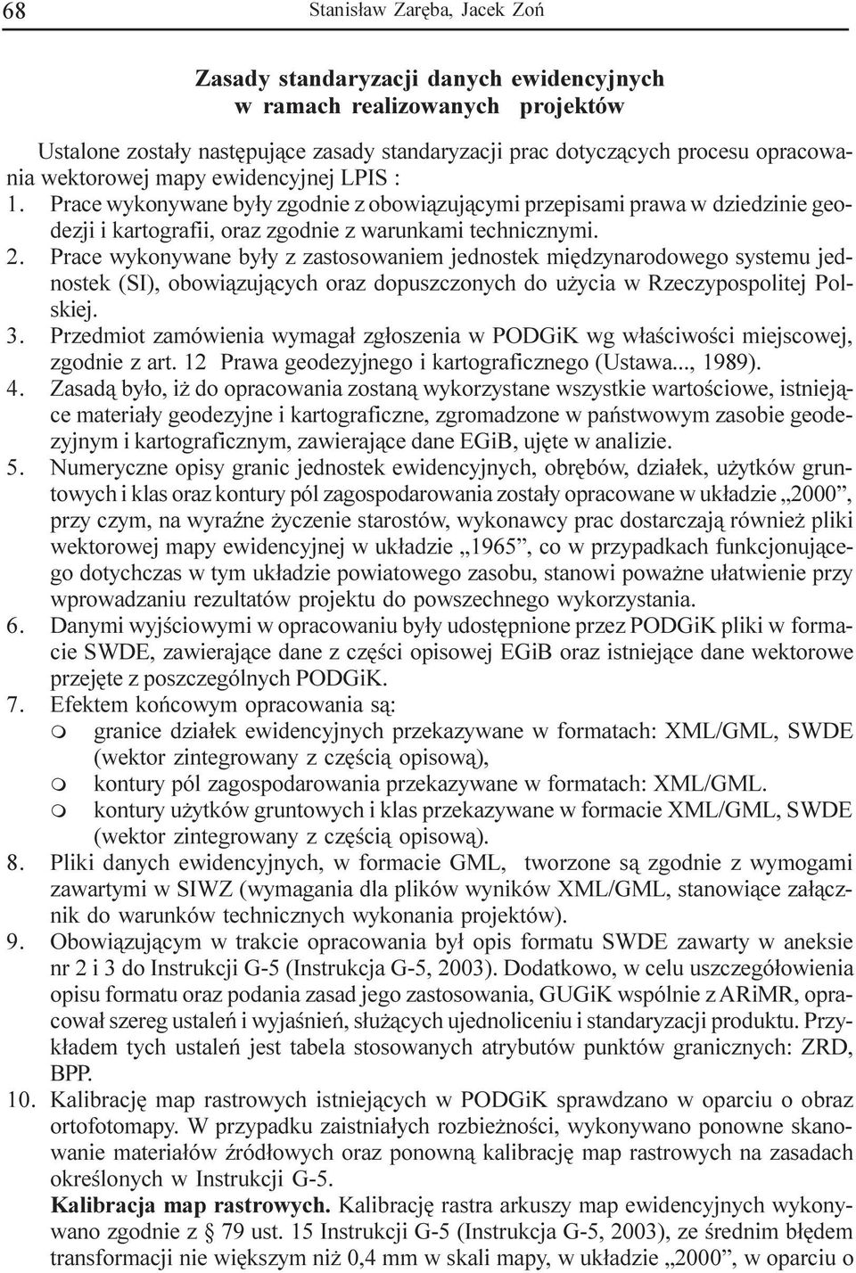 Prace wykonywane by³y z zastosowanie jednostek iêdzynarodowego systeu jednostek (SI), obowi¹zuj¹cych oraz dopuszczonych do u ycia w Rzeczypospolitej Polskiej. 3.