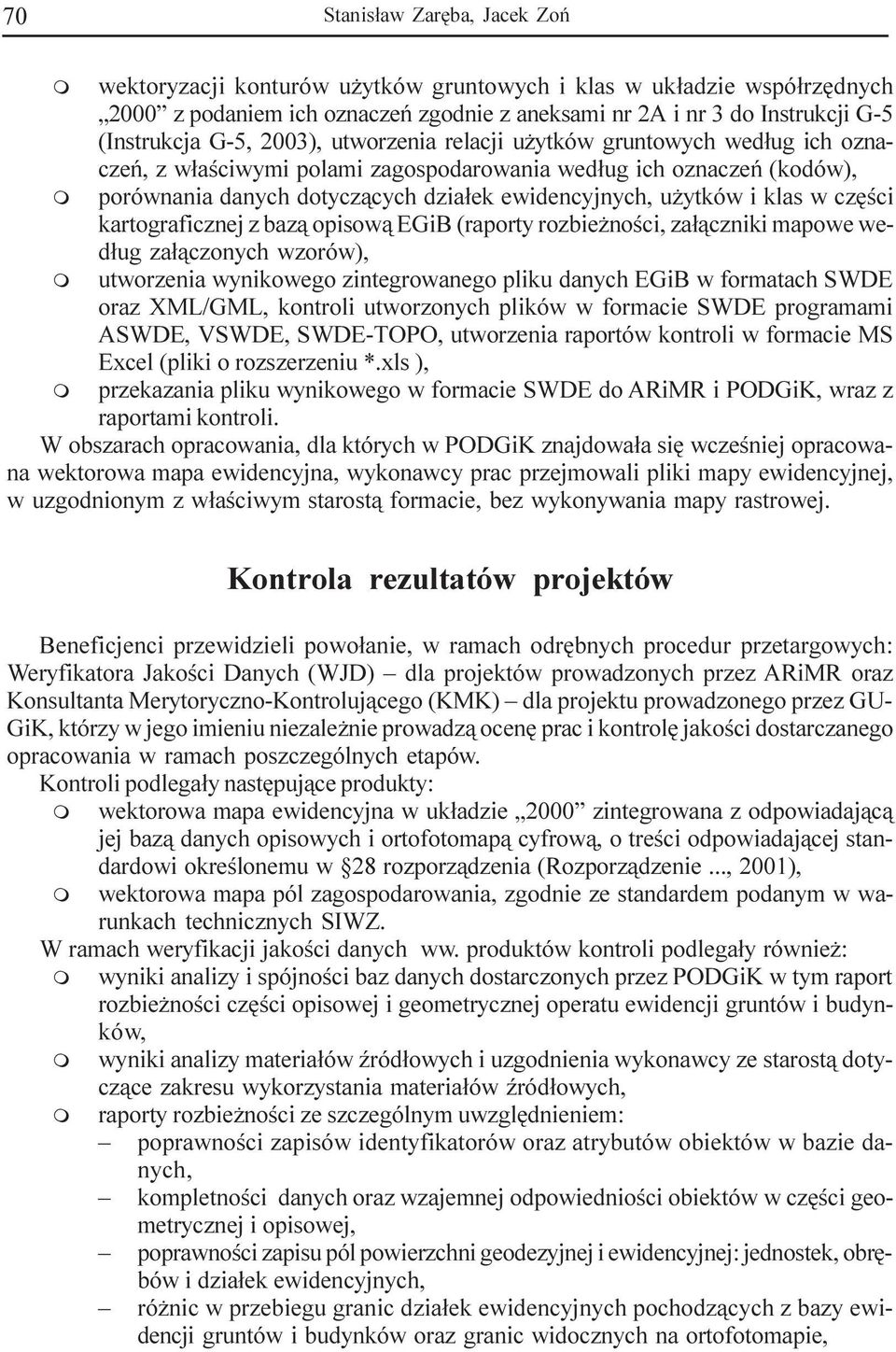 czêœci kartograficznej z baz¹ opisow¹ EGiB (raporty rozbie noœci, za³¹czniki apowe wed³ug za³¹czonych wzorów), utworzenia wynikowego zintegrowanego pliku danych EGiB w foratach SWDE oraz XML/GML,