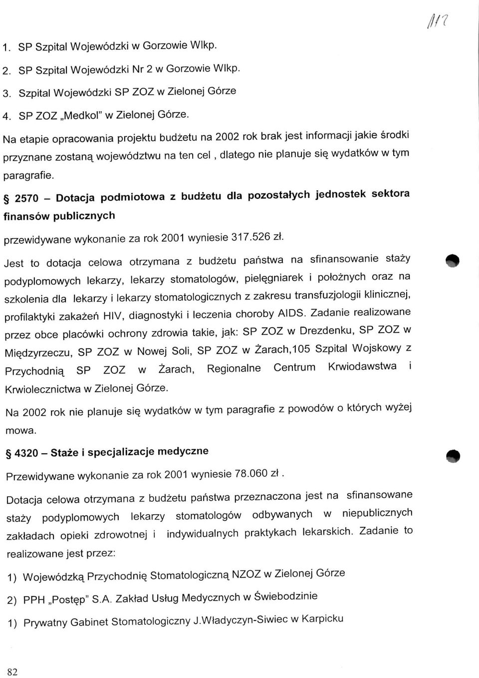 70 Dotacja podmiotowa z budzetu dla pozostatych jednostek sektora finansow publicznych przewidywane za rok 00 wyniesie 7.