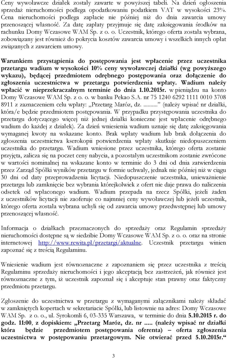 o. Uczestnik, którego oferta została wybrana, zobowiązany jest również do pokrycia kosztów zawarcia umowy i wszelkich innych opłat związanych z zawarciem umowy.