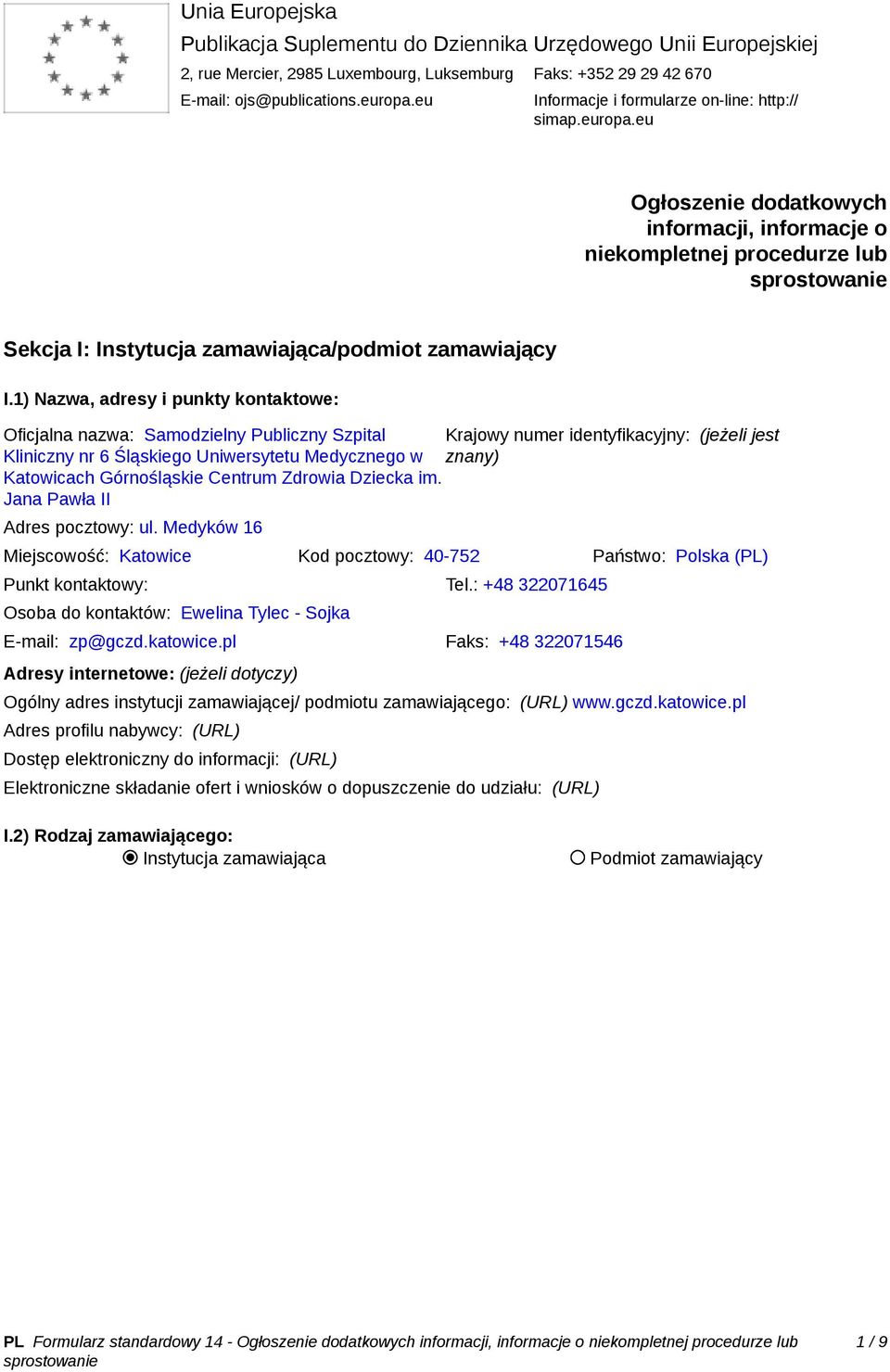 1) Nazwa, adresy i punkty kontaktowe: Oficjalna nazwa: Samodzielny Publiczny Szpital Krajowy numer identyfikacyjny: (jeżeli jest Kliniczny nr 6 Śląskiego Uniwersytetu Medycznego w znany) Katowicach