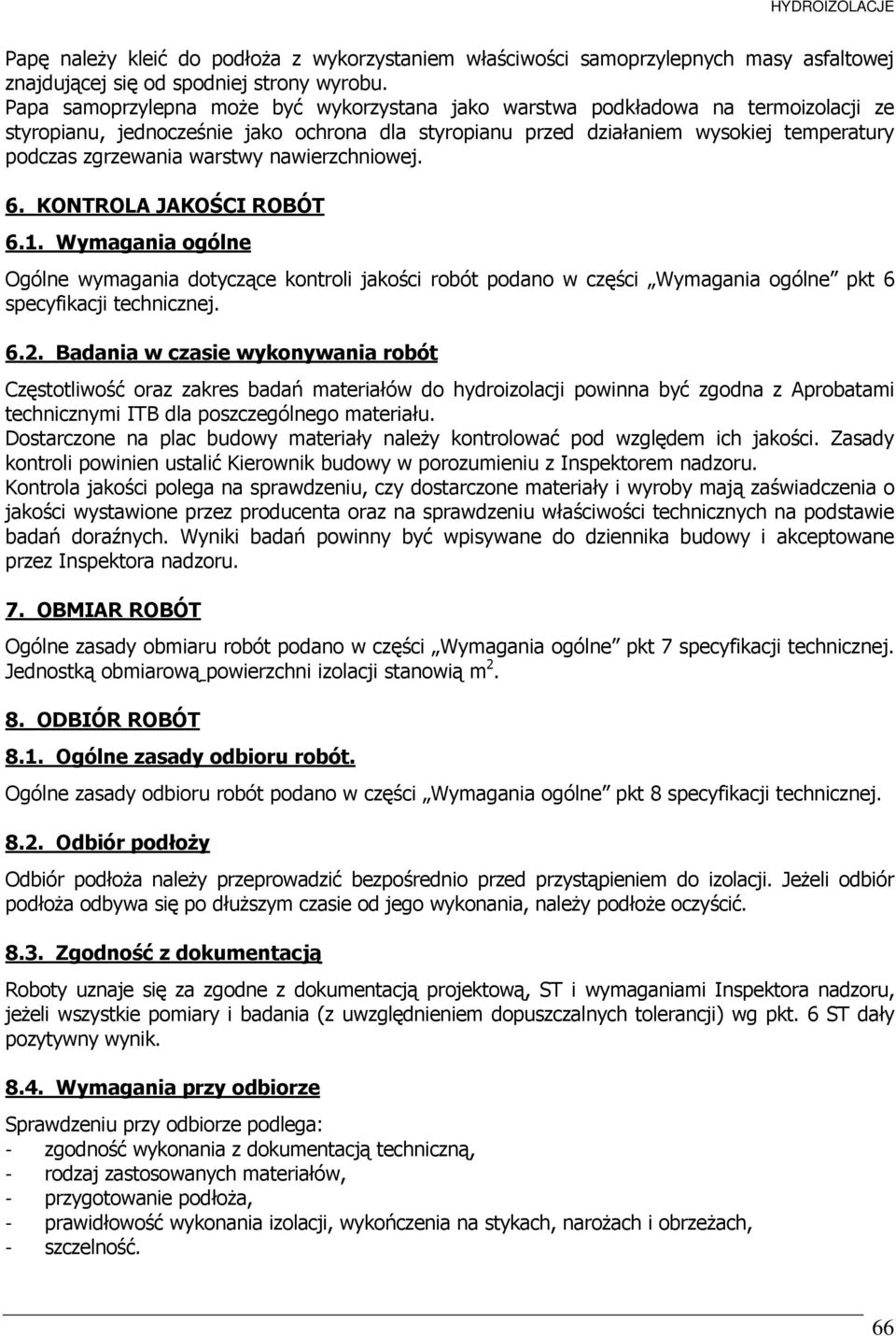 warstwy nawierzchniowej. 6. KONTROLA JAKOŚCI ROBÓT 6.1. Wymagania ogólne Ogólne wymagania dotyczące kontroli jakości robót podano w części Wymagania ogólne pkt 6 specyfikacji technicznej. 6.2.