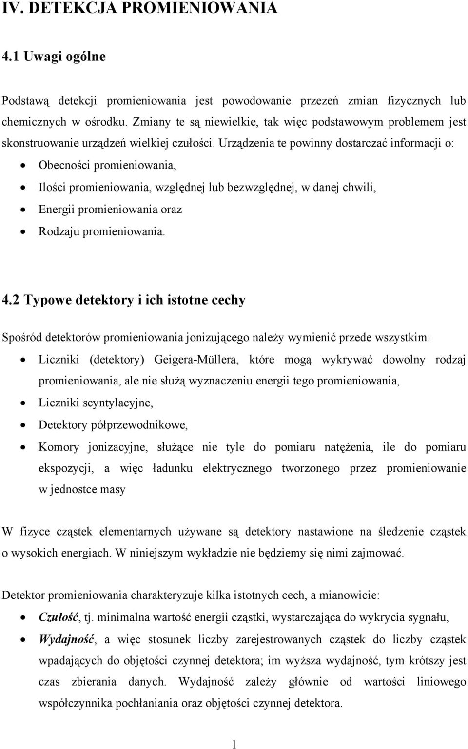 Urządzenia te powinny dostarczać informacji o: Obecności promieniowania, Ilości promieniowania, względnej lub bezwzględnej, w danej chwili, Energii promieniowania oraz Rodzaju promieniowania. 4.