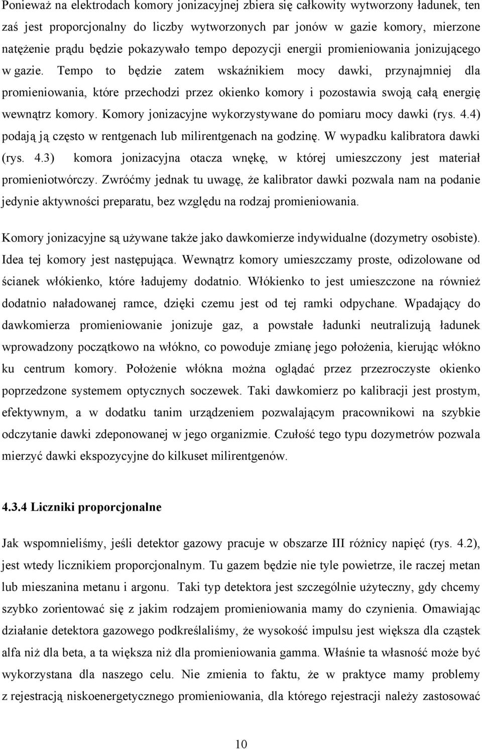 Tempo to będzie zatem wskaźnikiem mocy dawki, przynajmniej dla promieniowania, które przechodzi przez okienko komory i pozostawia swoją całą energię wewnątrz komory.