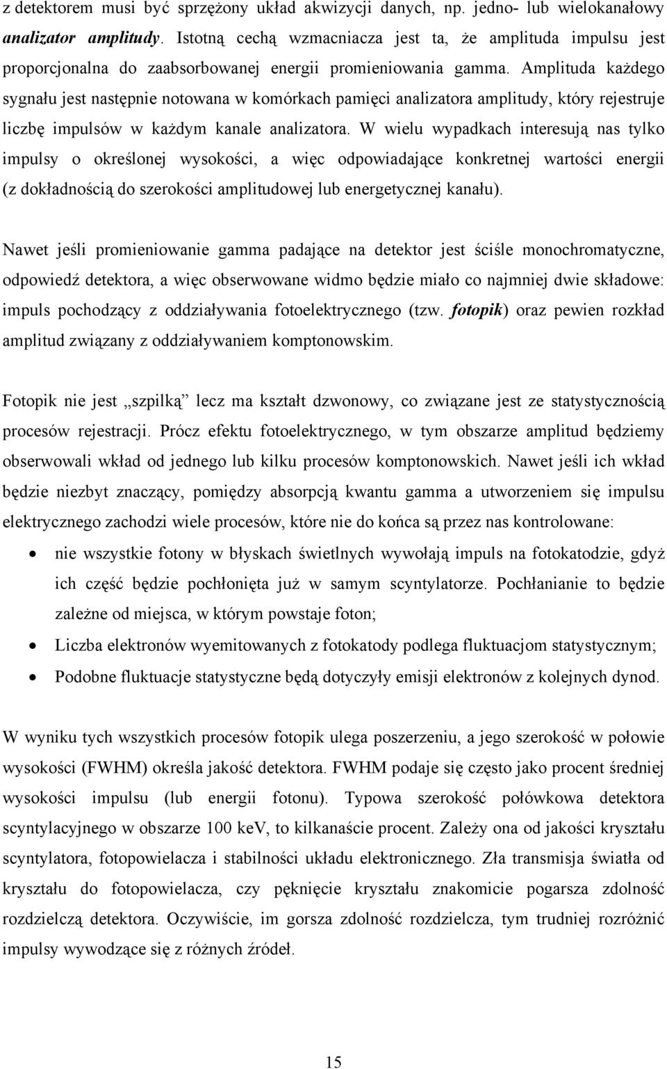 Amplituda każdego sygnału jest następnie notowana w komórkach pamięci analizatora amplitudy, który rejestruje liczbę impulsów w każdym kanale analizatora.