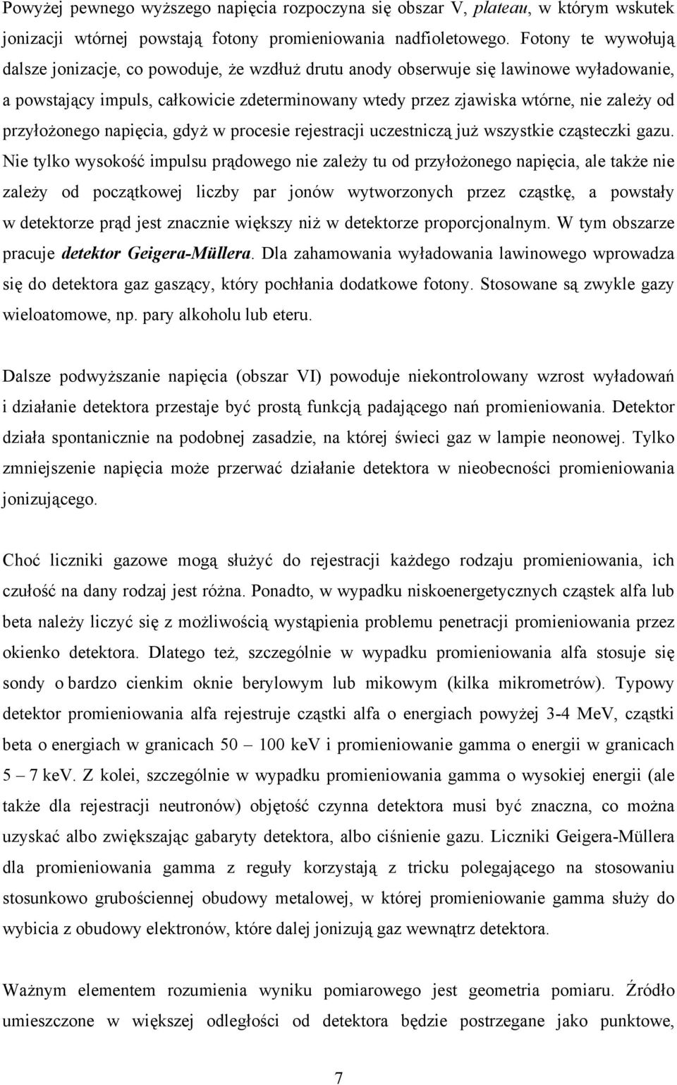 przyłożonego napięcia, gdyż w procesie rejestracji uczestniczą już wszystkie cząsteczki gazu.