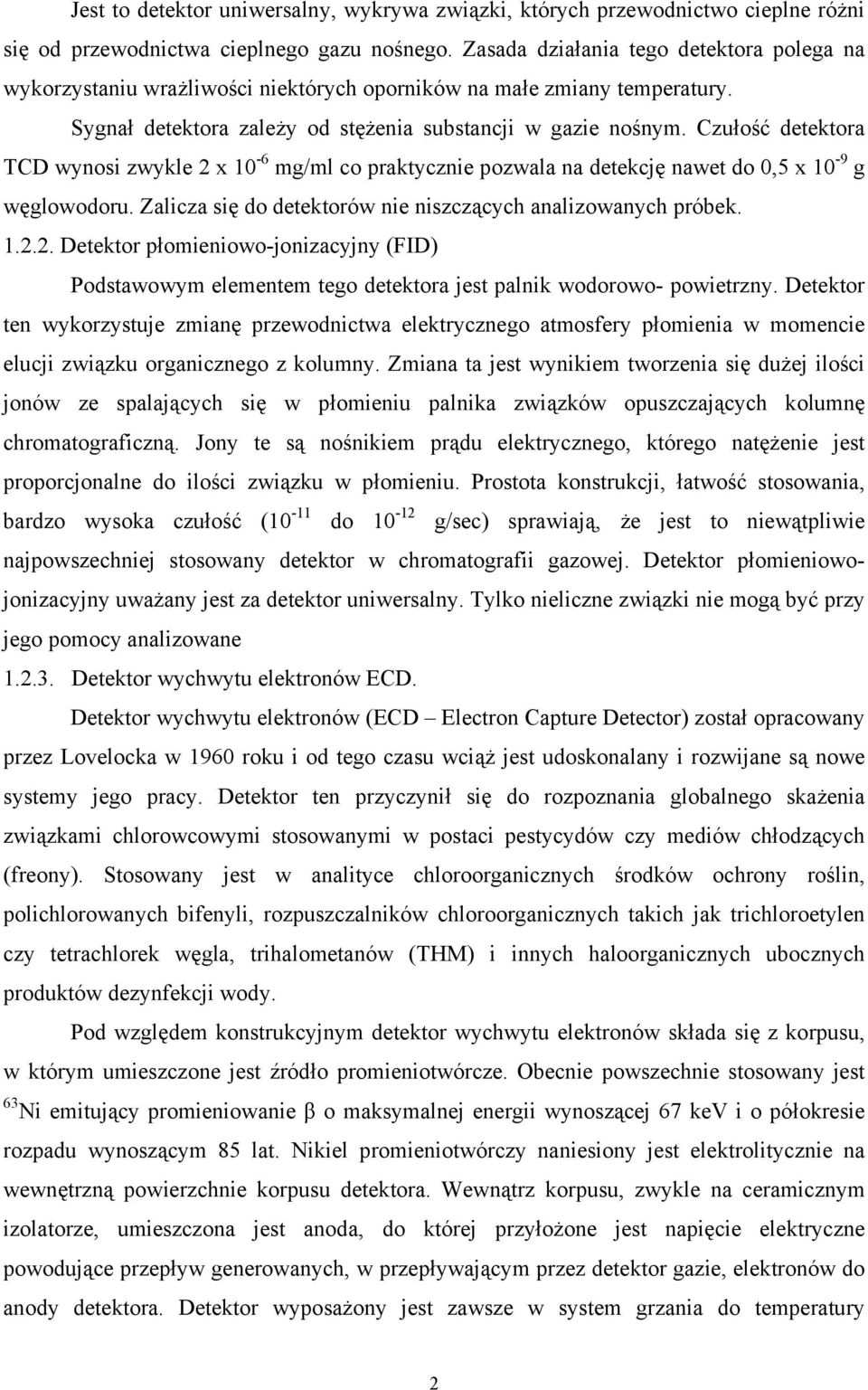 Czułość detektora TCD wynosi zwykle 2 x 10-6 mg/ml co praktycznie pozwala na detekcję nawet do 0,5 x 10-9 g węglowodoru. Zalicza się do detektorów nie niszczących analizowanych próbek. 1.2.2. Detektor płomieniowo-jonizacyjny (FID) Podstawowym elementem tego detektora jest palnik wodorowo- powietrzny.