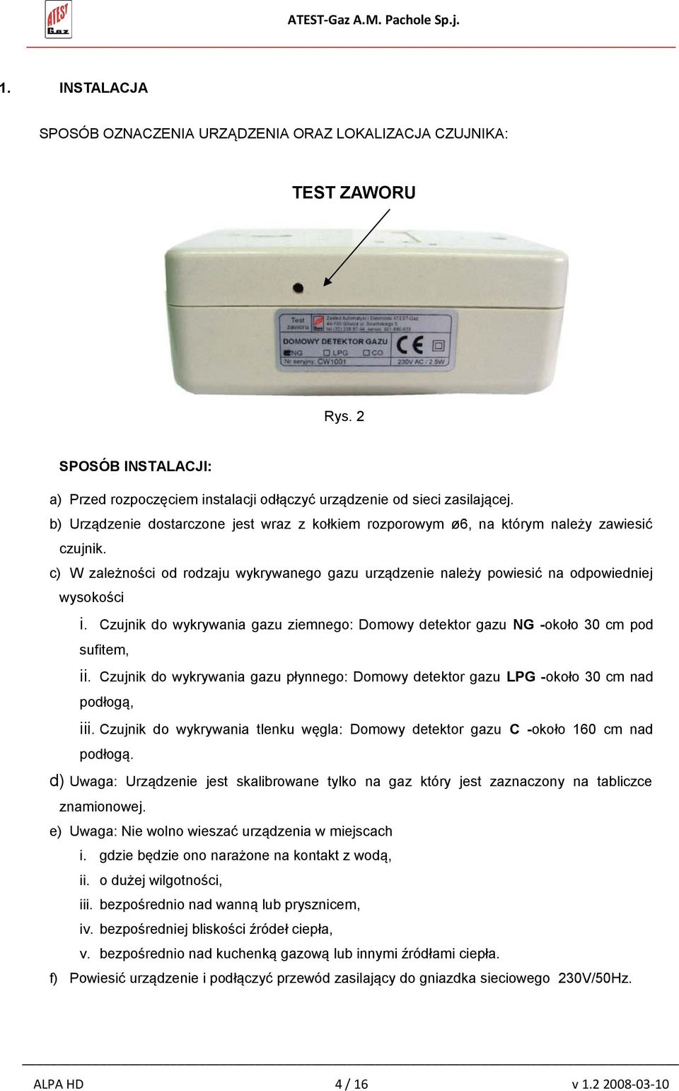 Czujnik do wykrywania gazu ziemnego: Domowy detektor gazu NG -około 30 cm pod sufitem, ii. Czujnik do wykrywania gazu płynnego: Domowy detektor gazu LPG -około 30 cm nad podłogą, iii.