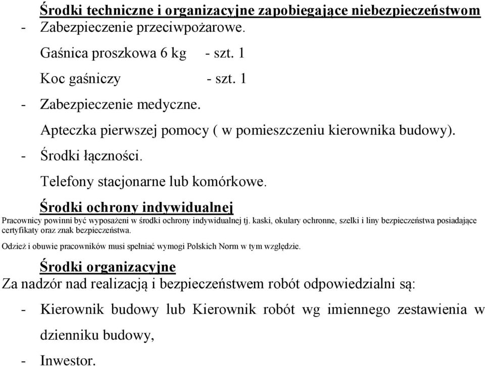 Środki ochrony indywidualnej Pracownicy powinni być wyposażeni w środki ochrony indywidualnej tj.