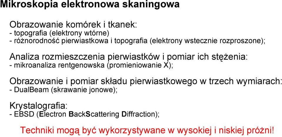 rentgenowska (promieniowanie X); Obrazowanie i pomiar składu pierwiastkowego w trzech wymiarach: - DualBeam (skrawanie