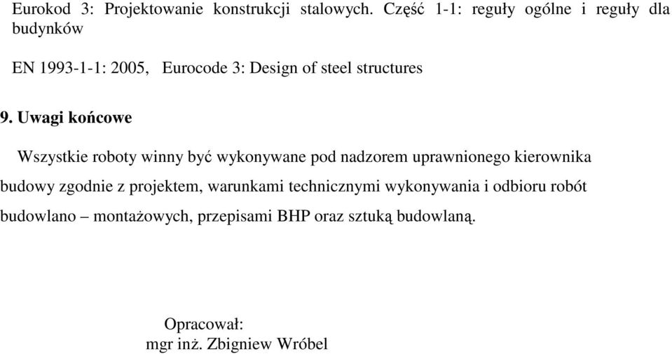 9. Uwagi końcowe Wszystkie roboty winny być wykonywane pod nadzorem uprawnionego kierownika budowy