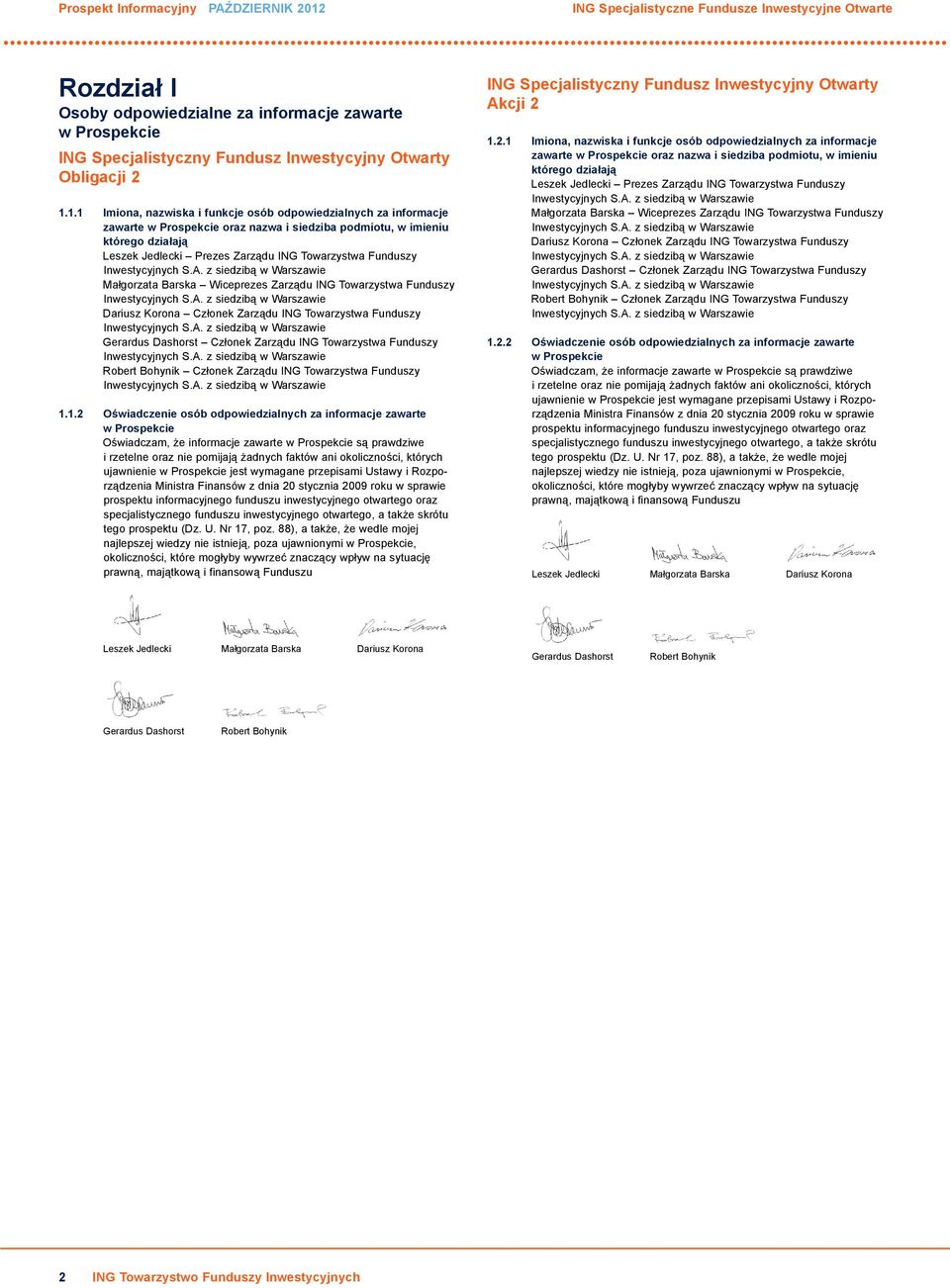 1.1 Imiona, nazwiska i funkcje osób odpowiedzialnych za informacje zawarte w Prospekcie oraz nazwa i siedziba podmiotu, w imieniu którego działają Leszek Jedlecki Prezes Zarządu ING Towarzystwa