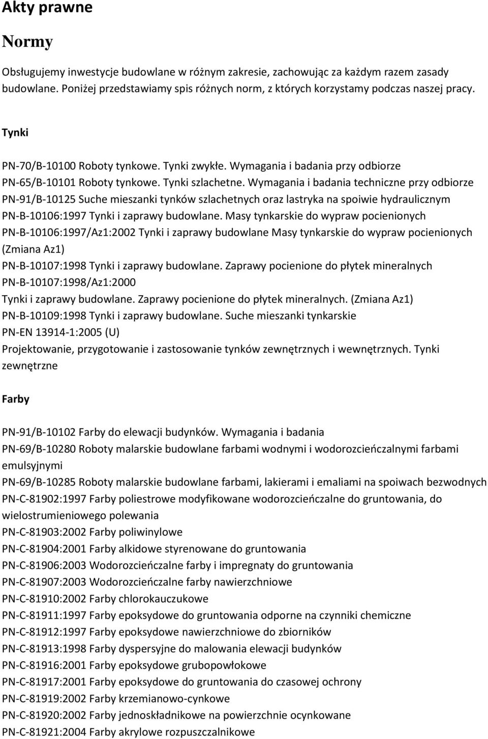 Wymagania i badania techniczne przy odbiorze PN-91/B-10125 Suche mieszanki tynków szlachetnych oraz lastryka na spoiwie hydraulicznym PN-B-10106:1997 Tynki i zaprawy budowlane.