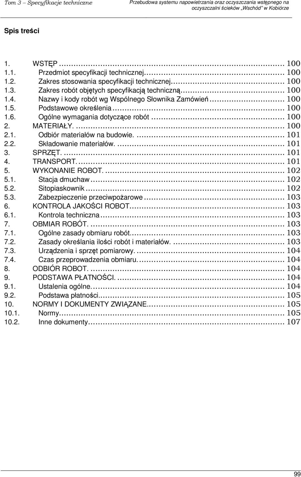 4. TRANSPORT. 5. WYKONANIE ROBOT. 5.1. Stacja dmuchaw 5.2. Sitopiaskownik 5.3. Zabezpieczenie przeciwpoarowe 6. KONTROLA JAKOCI ROBOT 6.1. Kontrola techniczna 7. OBMIAR ROBÓT. 7.1. Ogólne zasady obmiaru robót.