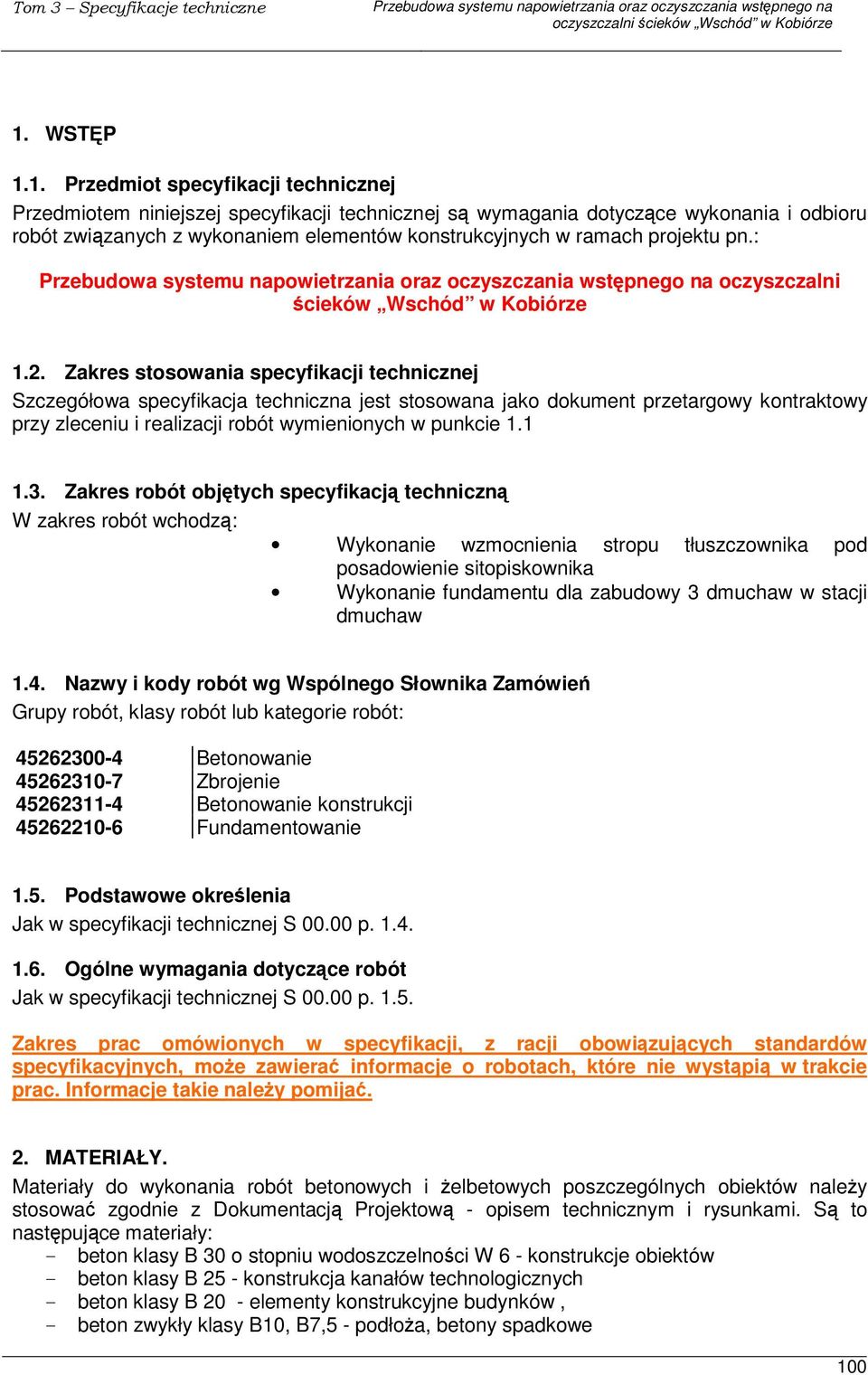 Zakres stosowania specyfikacji technicznej Szczegółowa specyfikacja techniczna jest stosowana jako dokument przetargowy kontraktowy przy zleceniu i realizacji robót wymienionych w punkcie 1.1 1.3.