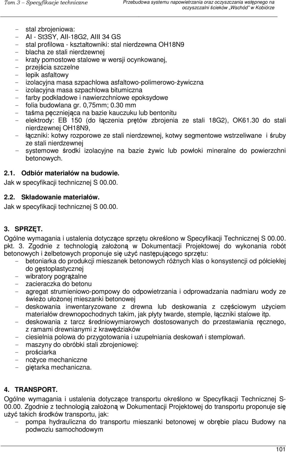 gr. 0,75mm; 0.30 mm - tama pczniejca na bazie kauczuku lub bentonitu - elektrody: EB 150 (do łczenia prtów zbrojenia ze stali 18G2), OK61.