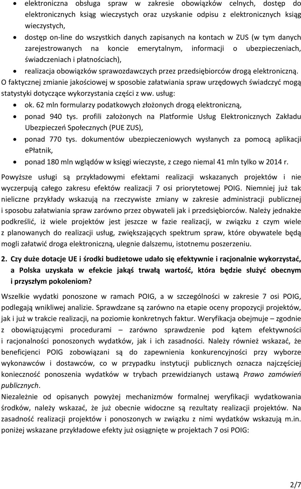 przedsiębiorców drogą elektroniczną. O faktycznej zmianie jakościowej w sposobie załatwiania spraw urzędowych świadczyć mogą statystyki dotyczące wykorzystania części z ww. usług: ok.