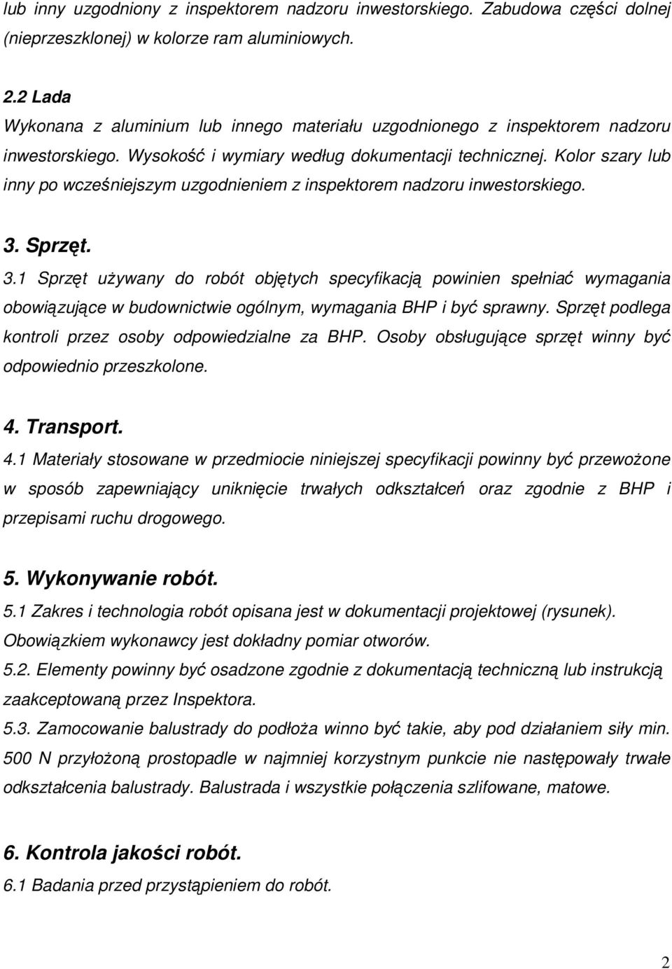 Kolor szary lub inny po wcześniejszym uzgodnieniem z inspektorem nadzoru inwestorskiego. 3.