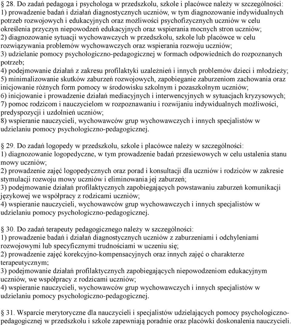 w przedszkolu, szkole lub placówce w celu rozwiązywania problemów wychowawczych oraz wspierania rozwoju uczniów; 3) udzielanie pomocy psychologiczno-pedagogicznej w formach odpowiednich do