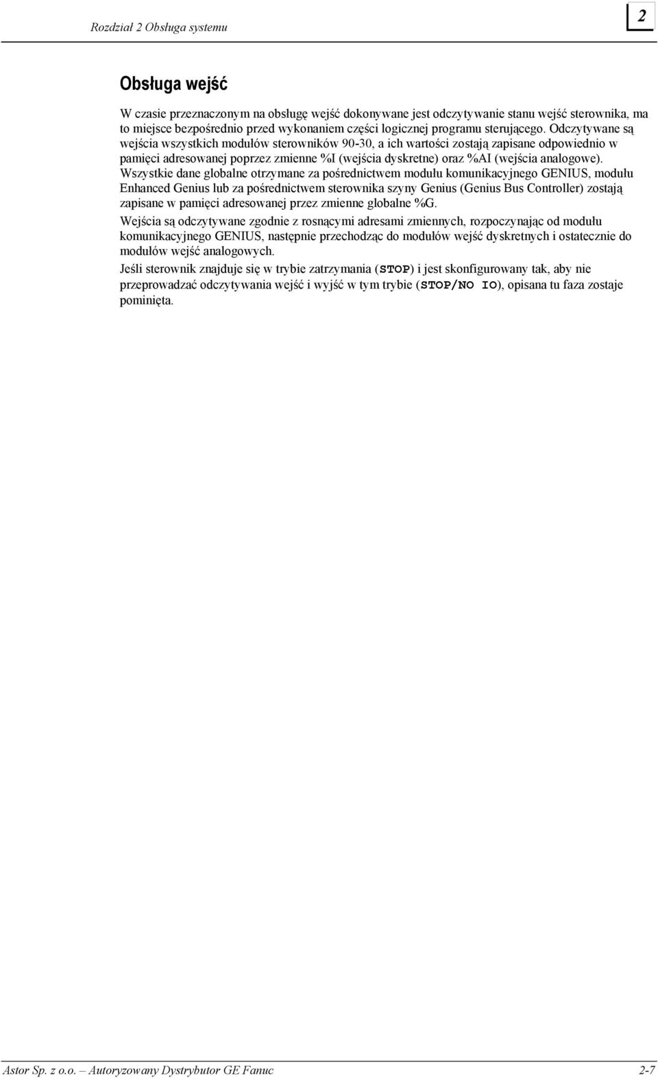 Odczytywane są wejścia wszystkich modułów sterowników 90-30, a ich wartości zostają zapisane odpowiednio w pamięci adresowanej poprzez zmienne %I (wejścia dyskretne) oraz %AI (wejścia analogowe).