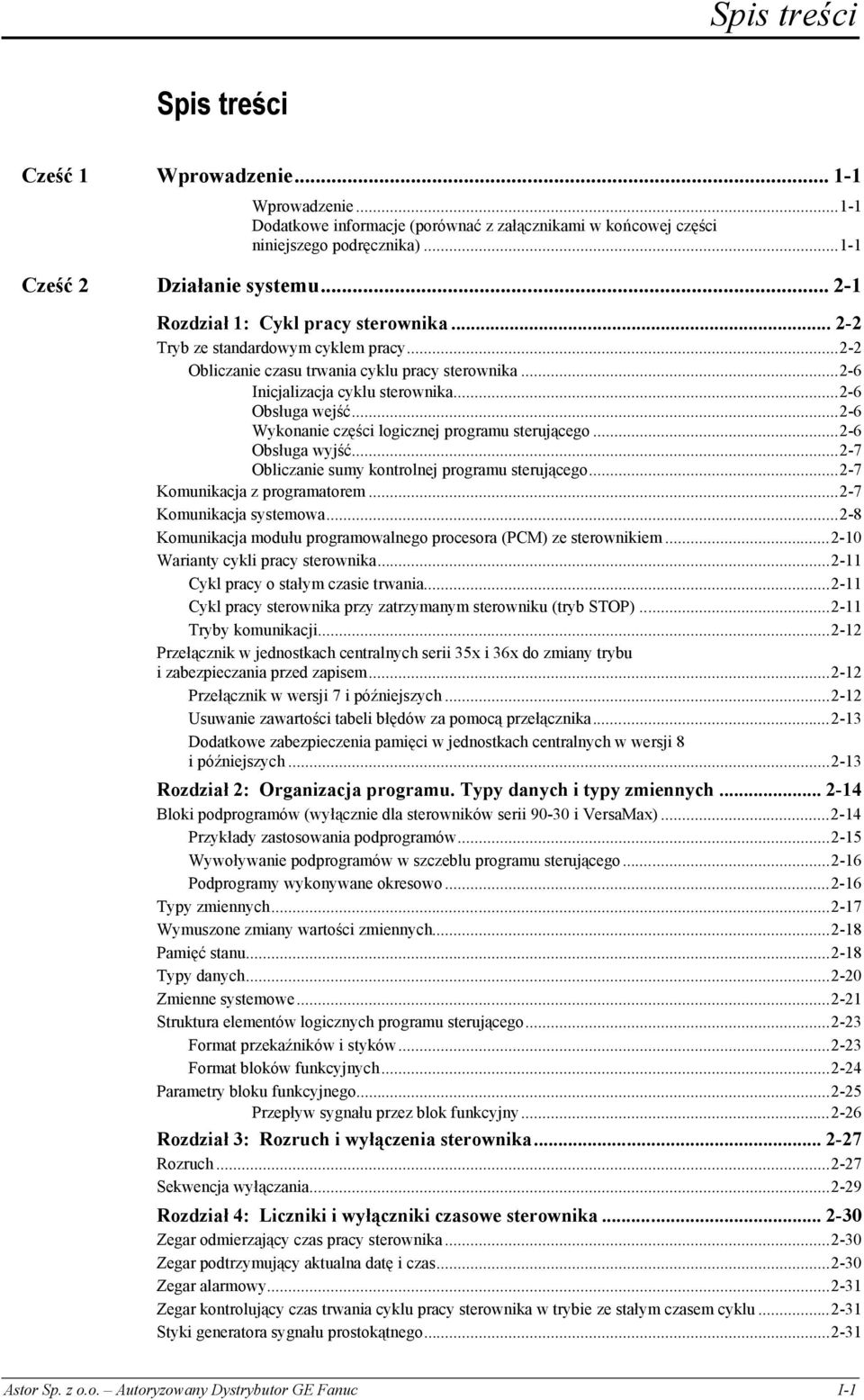 ..2-6 Wykonanie części logicznej programu sterującego...2-6 Obsługa wyjść...2-7 Obliczanie sumy kontrolnej programu sterującego...2-7 Komunikacja z programatorem...2-7 Komunikacja systemowa.