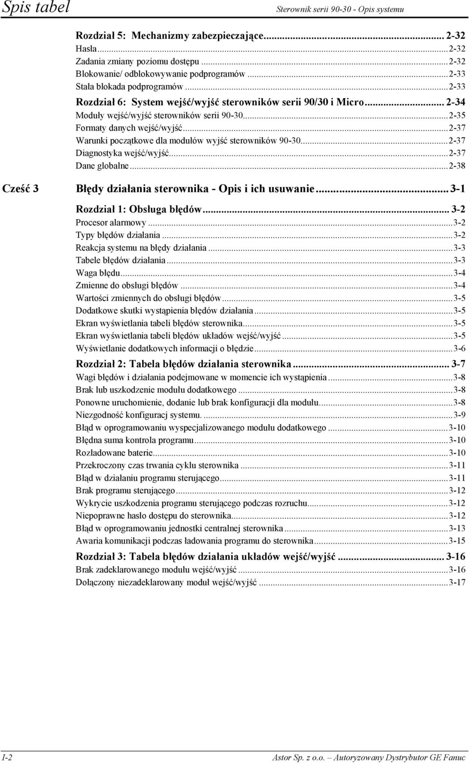 ..2-37 Warunki początkowe dla modułów wyjść sterowników 90-30...2-37 Diagnostyka wejść/wyjść...2-37 Dane globalne...2-38 Cześć 3 Błędy działania sterownika - Opis i ich usuwanie.