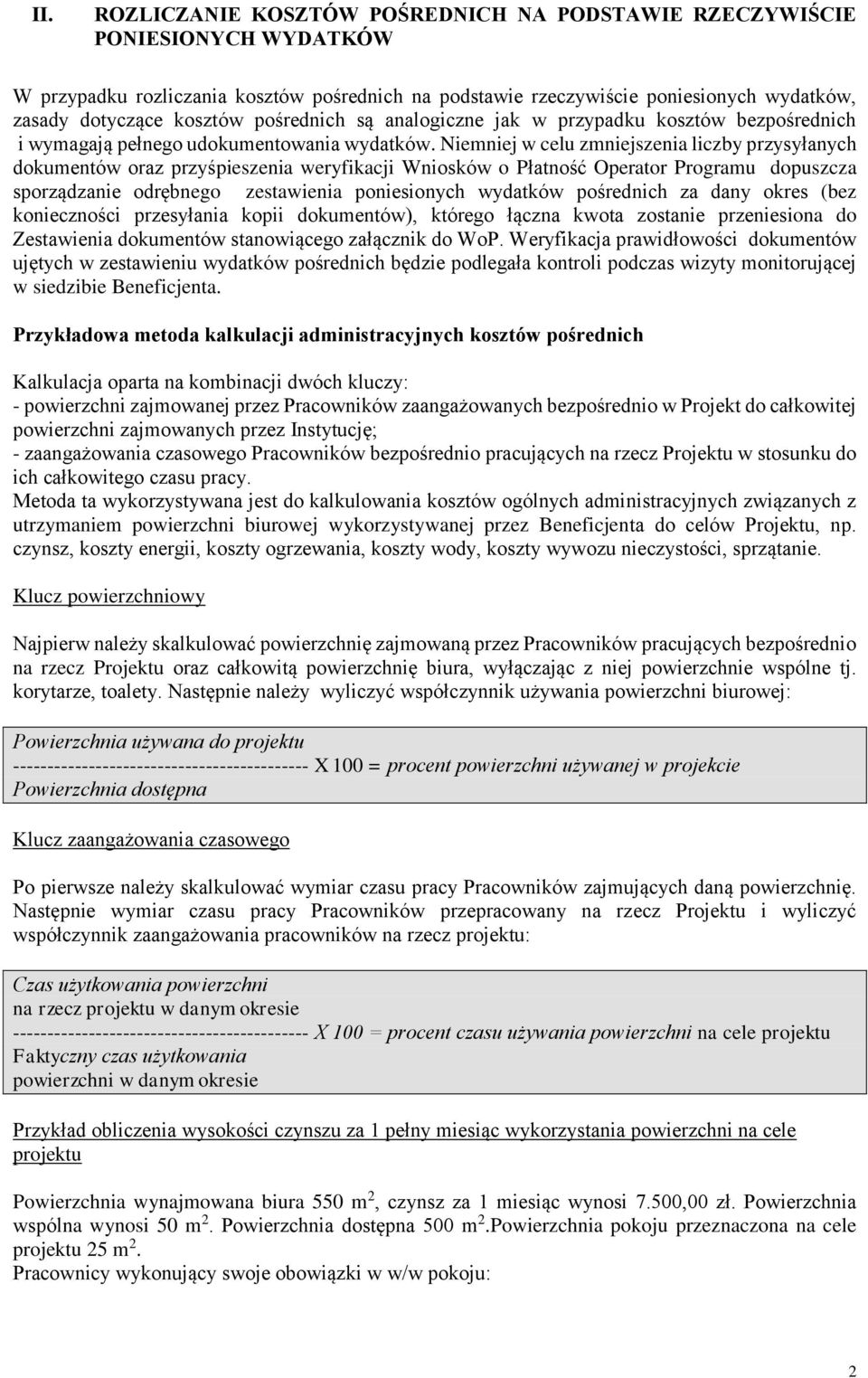 Niemniej w celu zmniejszenia liczby przysyłanych dokumentów oraz przyśpieszenia weryfikacji Wniosków o Płatność Operator Programu dopuszcza sporządzanie odrębnego zestawienia poniesionych wydatków