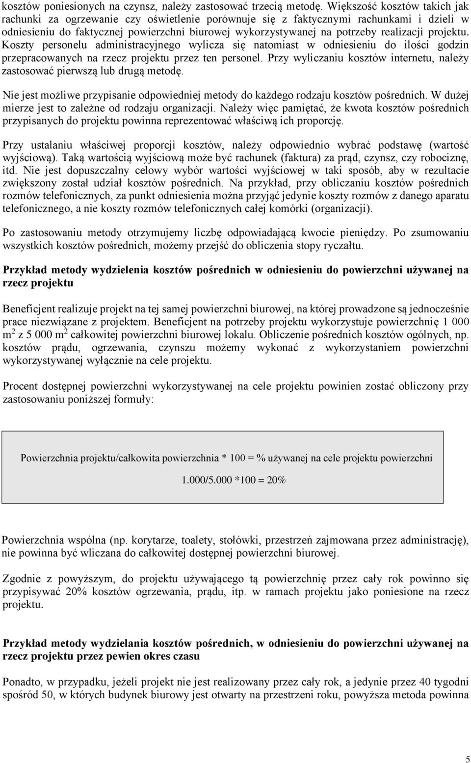 realizacji projektu. Koszty personelu administracyjnego wylicza się natomiast w odniesieniu do ilości godzin przepracowanych na rzecz projektu przez ten personel.