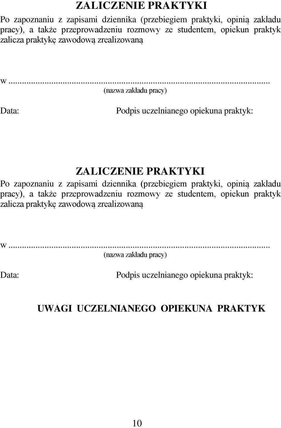 .. (nazwa zakładu pracy) Data: Podpis uczelnianego opiekuna praktyk:  .