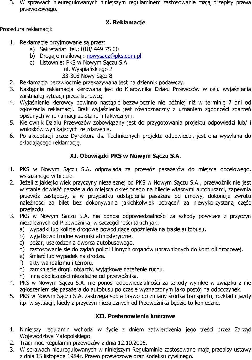 3. Następnie reklamacja kierowana jest do Kierownika Działu Przewozów w celu wyjaśnienia zaistniałej sytuacji przez kierowcę. 4.