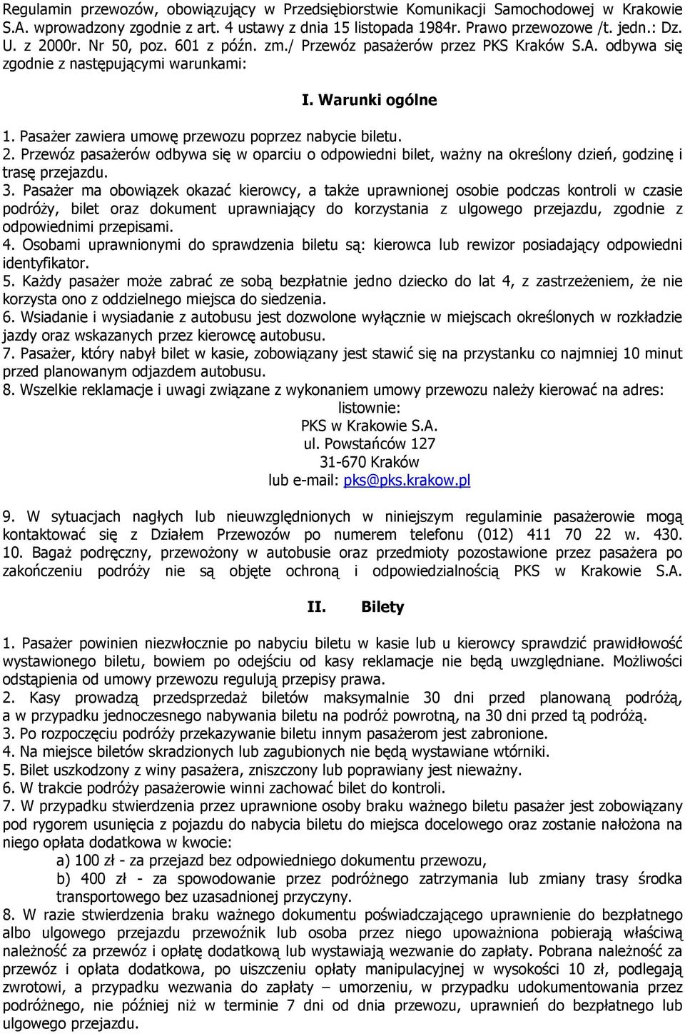 2. Przewóz pasaŝerów odbywa się w oparciu o odpowiedni bilet, waŝny na określony dzień, godzinę i trasę przejazdu. 3.