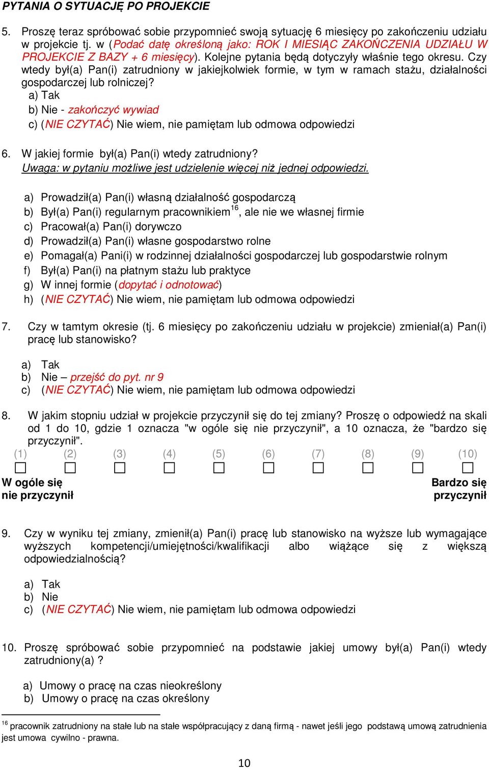 Czy wtedy był(a) Pan(i) zatrudniony w jakiejkolwiek formie, w tym w ramach stażu, działalności gospodarczej lub rolniczej?