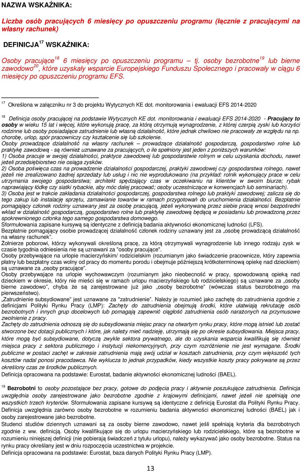 17 Określona w załączniku nr 3 do projektu Wytycznych KE dot. monitorowania i ewaluacji EFS 2014-2020 18 Definicja osoby pracującej na podstawie Wytycznych KE dot.