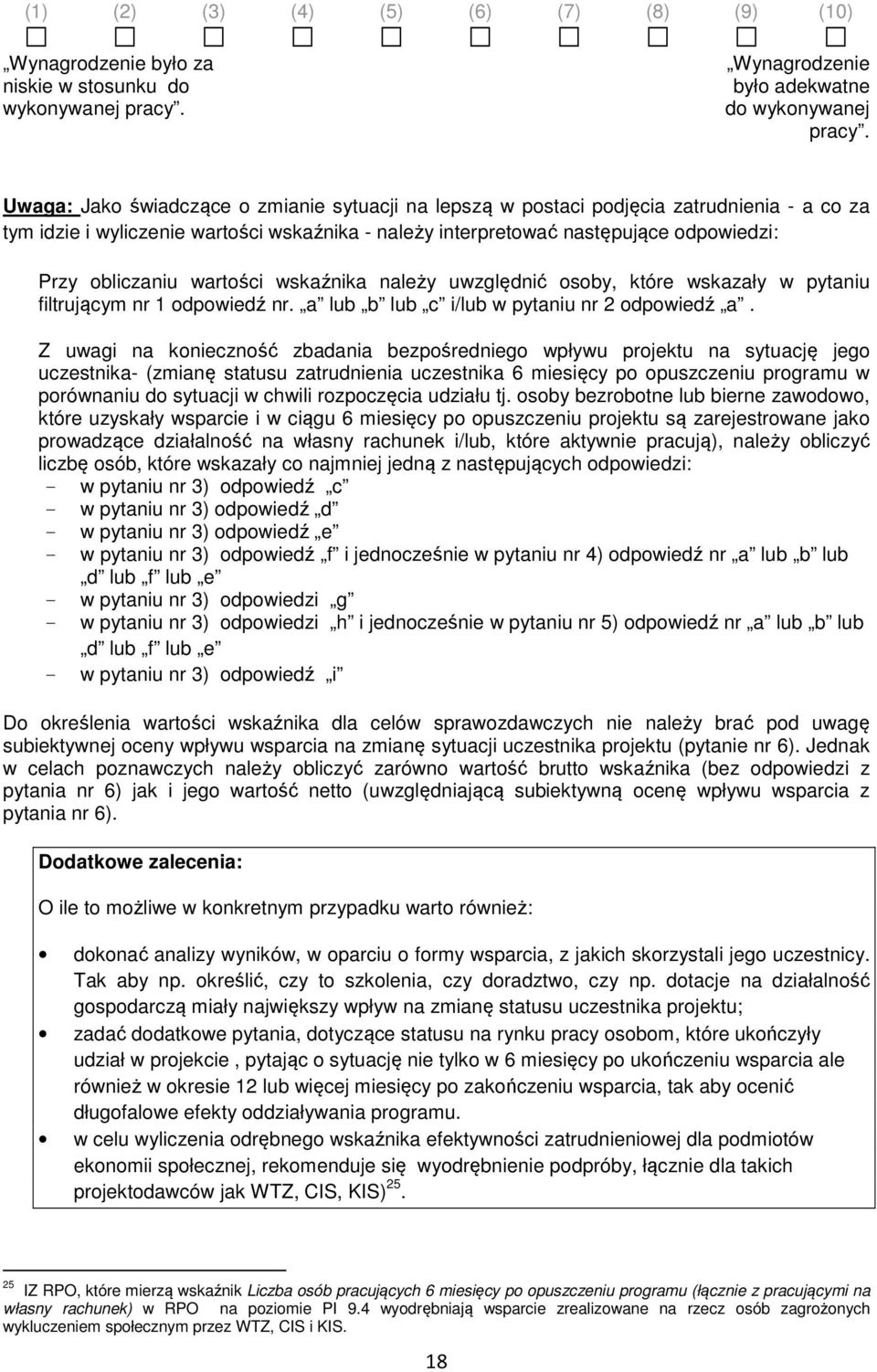 wartości wskaźnika należy uwzględnić osoby, które wskazały w pytaniu filtrującym nr 1 odpowiedź nr. a lub b lub c i/lub w pytaniu nr 2 odpowiedź a.