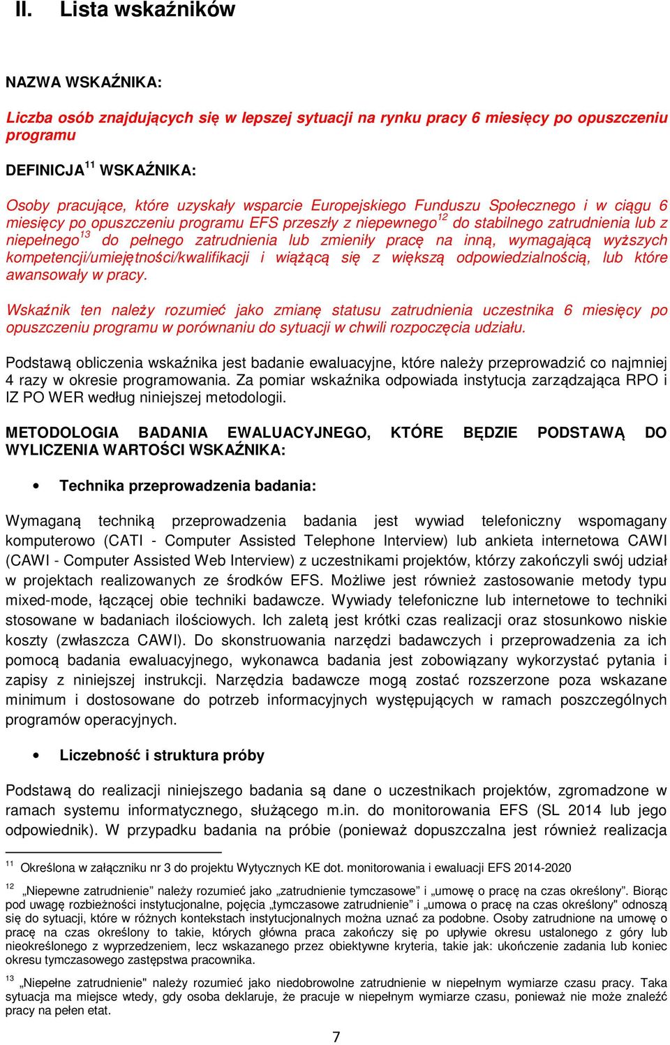 zmieniły pracę na inną, wymagającą wyższych kompetencji/umiejętności/kwalifikacji i wiążącą się z większą odpowiedzialnością, lub które awansowały w pracy.