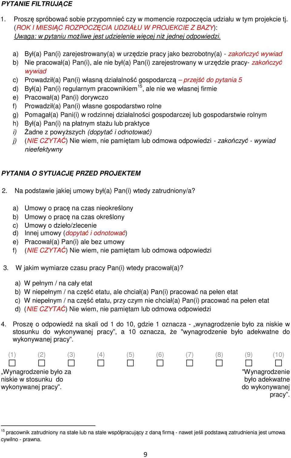 a) Był(a) Pan(i) zarejestrowany(a) w urzędzie pracy jako bezrobotny(a) - zakończyć wywiad b) Nie pracował(a) Pan(i), ale nie był(a) Pan(i) zarejestrowany w urzędzie pracy- zakończyć wywiad c)