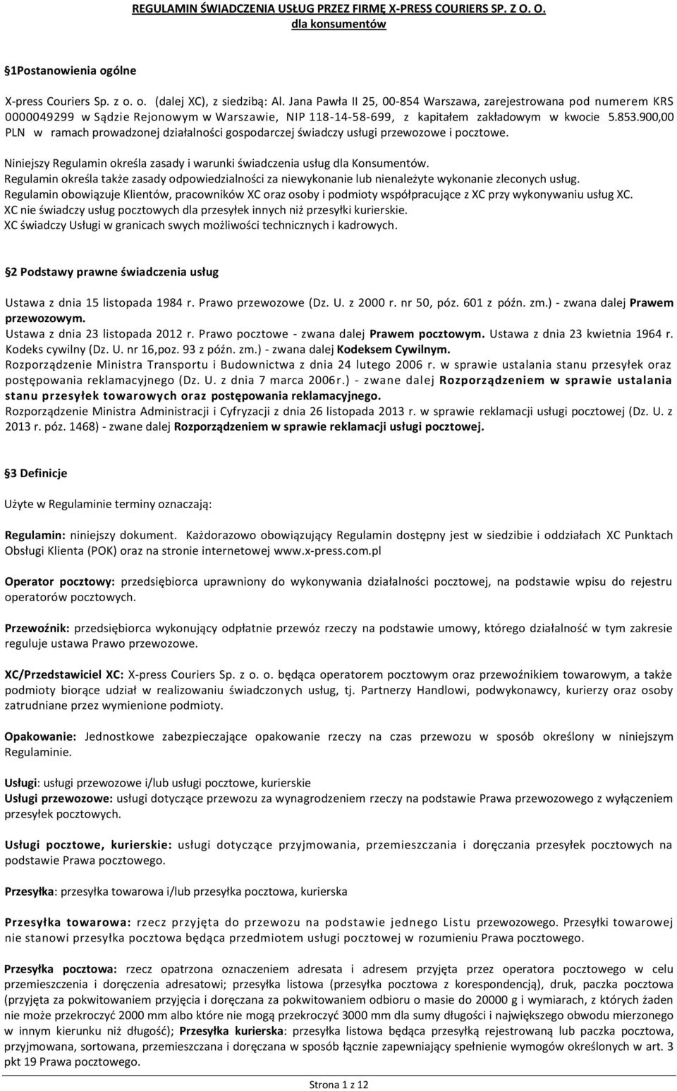 900,00 PLN w ramach prowadzonej działalności gospodarczej świadczy usługi przewozowe i pocztowe. Niniejszy Regulamin określa zasady i warunki świadczenia usług dla Konsumentów.