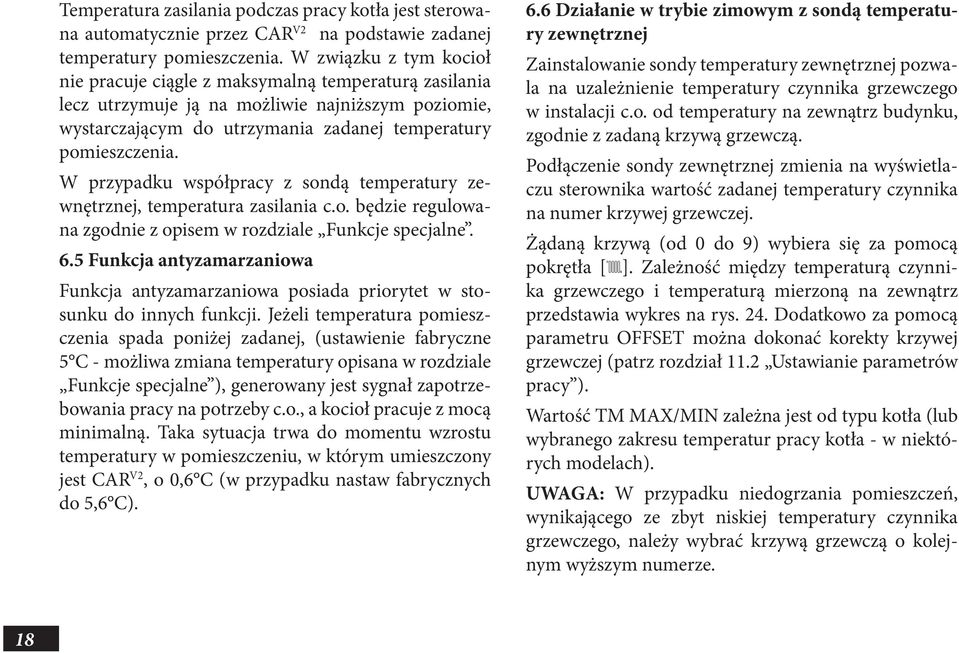 W przypadku współpracy z sondą temperatury zewnętrznej, temperatura zasilania c.o. będzie regulowana zgodnie z opisem w rozdziale Funkcje specjalne. 6.