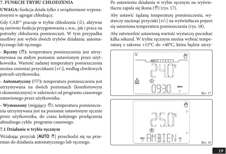 Wartość zadanej temperatury pomieszczenia można zmieniać przyciskami [+/-], według chwilowych potrzeb użytkownika.