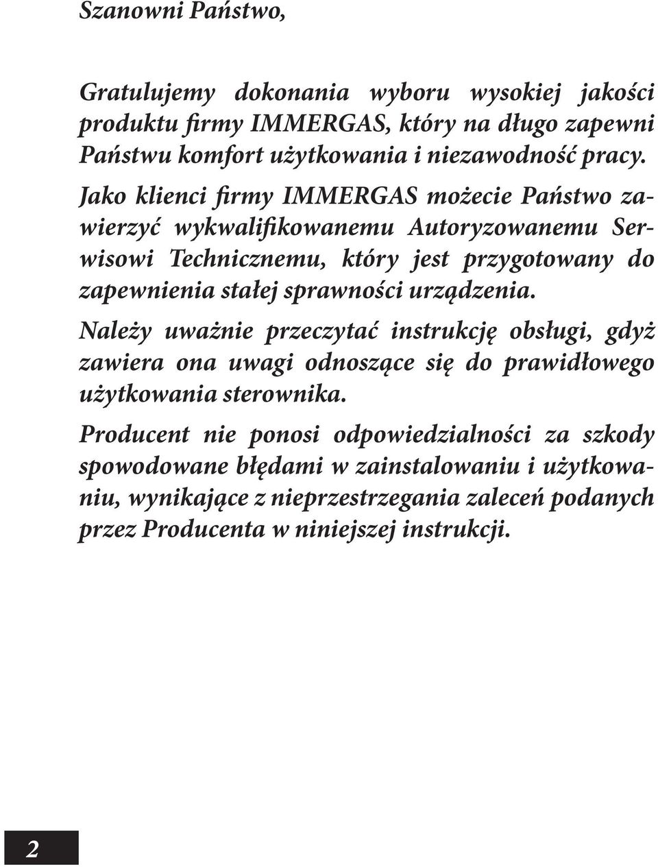 sprawności urządzenia. Należy uważnie przeczytać instrukcję obsługi, gdyż zawiera ona uwagi odnoszące się do prawidłowego użytkowania sterownika.