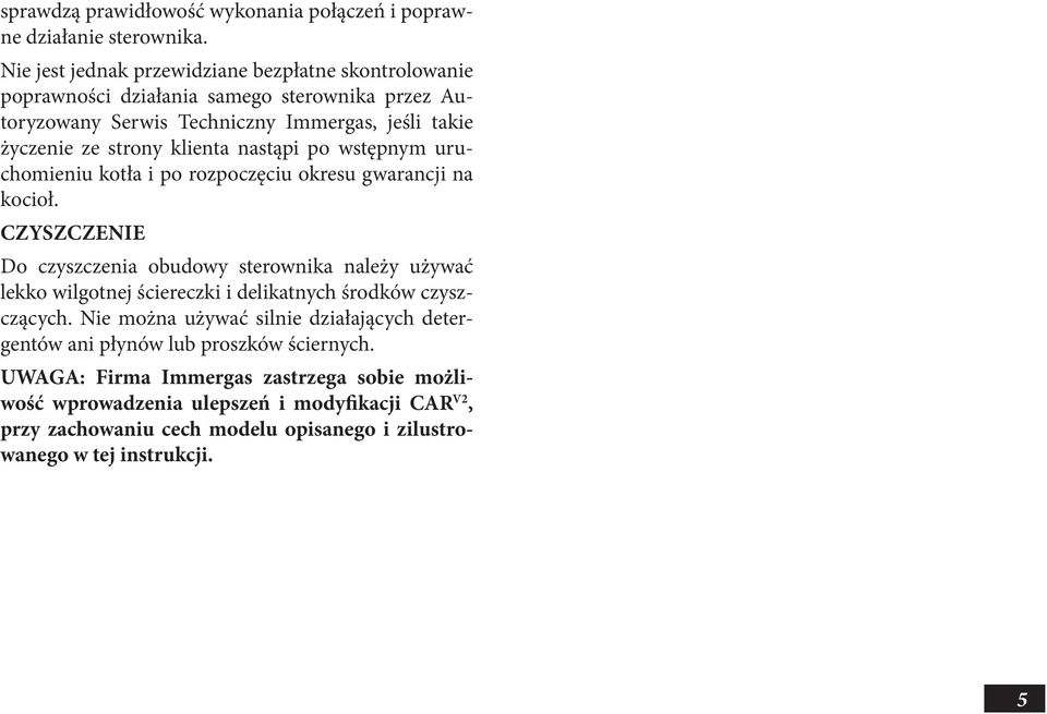 klienta nastąpi po wstępnym uruchomieniu kotła i po rozpoczęciu okresu gwarancji na kocioł.