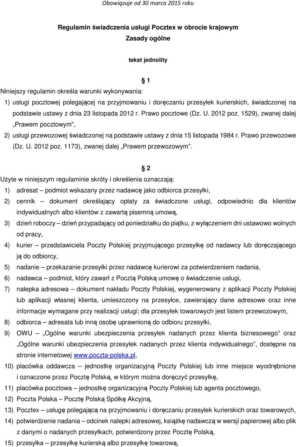 1529), zwanej dalej Prawem pocztowym, 2) usługi przewozowej świadczonej na podstawie ustawy z dnia 15 listopada 1984 r. Prawo przewozowe (Dz. U. 2012 poz. 1173), zwanej dalej Prawem przewozowym.