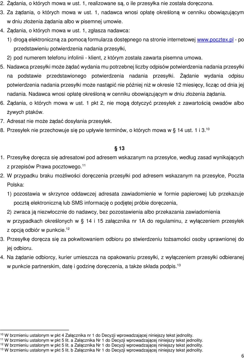 1, zgłasza nadawca: 1) drogą elektroniczną za pomocą formularza dostępnego na stronie internetowej www.pocztex.