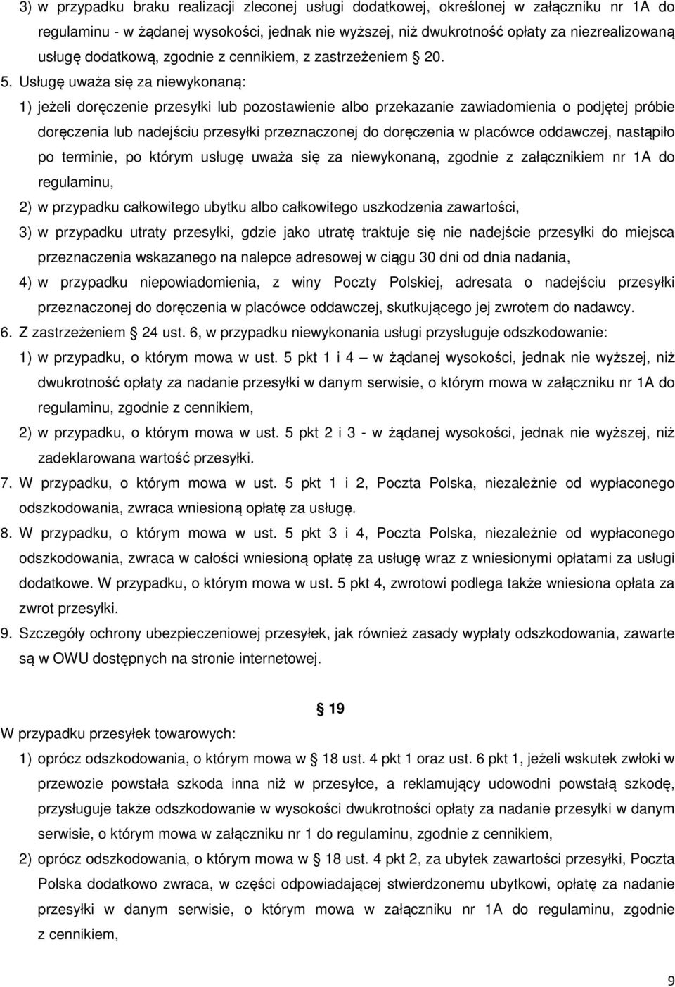 Usługę uważa się za niewykonaną: 1) jeżeli doręczenie przesyłki lub pozostawienie albo przekazanie zawiadomienia o podjętej próbie doręczenia lub nadejściu przesyłki przeznaczonej do doręczenia w